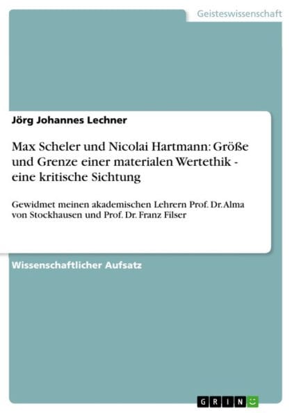Max Scheler und Nicolai Hartmann: Größe und Grenze einer materialen Wertethik - eine kritische Sichtung: Gewidmet meinen akademischen Lehrern Prof. Dr. Alma von Stockhausen und Prof. Dr. Franz Filser