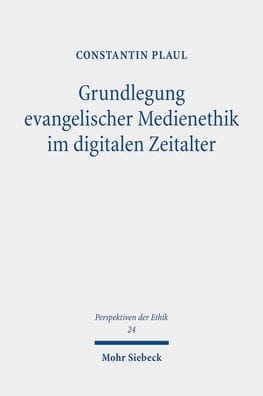 Grundlegung evangelischer Medienethik im digitalen Zeitalter: Problemgeschichtliche Hintergrunde und systematische Entfaltung