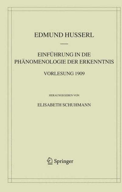Einführung in die Phänomenologie der Erkenntnis. Vorlesung 1909