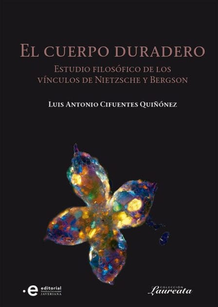El cuerpo duradero: Estudio filosófico sobre los vínculos de Nietzsche y Bergson