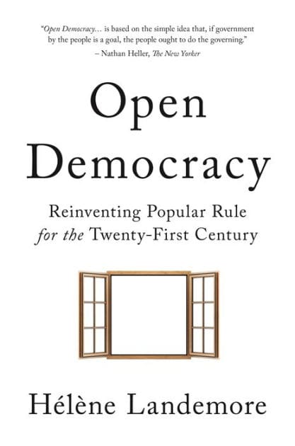 Open Democracy: Reinventing Popular Rule for the Twenty-First Century