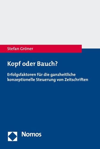 Kopf oder Bauch?: Erfolgsfaktoren fur die ganzheitliche konzeptionelle Steuerung von Zeitschriften