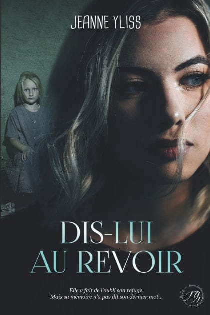 Dis-lui au revoir: Un drame psychologique inspir� d'une histoire vraie