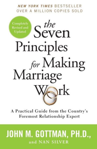 The Seven Principles for Making Marriage Work: A Practical Guide from the Country's Foremost Relationship Expert