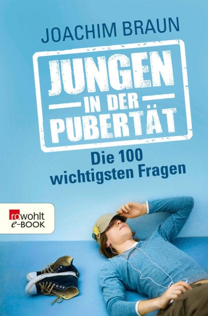 Jungen in der Pubertät: Die 100 wichtigsten Fragen
