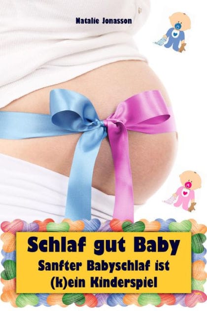 Schlaf gut Baby: Sanfter Babyschlaf ist (k)ein Kinderspiel (Babyschlaf-Ratgeber: Tipps zum Einschlafen & Durchschlafen im 1. Lebensjahr)