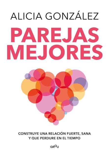 Parejas mejores: Construye una relación fuerte, sana y que perdure en el tiempo