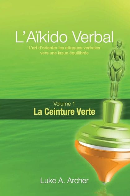 A�kido Verbal (Fr) - Ceinture Verte: L'Art de Diriger Les Attaques Verbales Vers Un R�sultat �quilibr�
