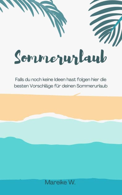 Sommerurlaub: Falls du noch keine Ideen hast folgen hier die besten Vorschläge für deinen Sommerurlaub
