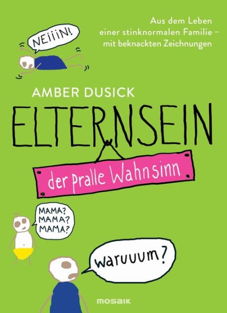 Elternsein - der pralle Wahnsinn: Aus dem Leben einer stinknormalen Familie - Mit beknackten Zeichnungen