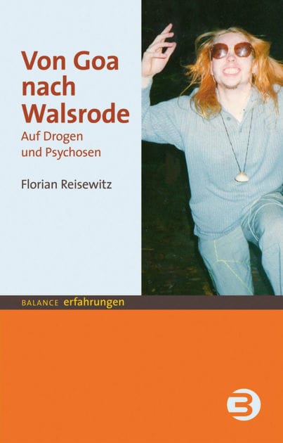 Von Goa nach Walsrode: Auf Drogen und Psychosen
