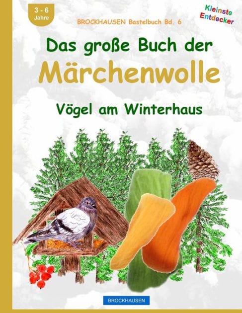 BROCKHAUSEN Bastelbuch Bd. 6: Das große Buch der Märchenwolle: Vögel am Winterhaus