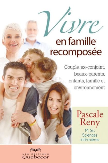 Vivre en famille recomposée: Couple, ex-conjoint, beaux-parents, enfants, famille et environnement