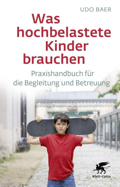 Was hochbelastete Kinder brauchen: Praxishandbuch für die Begleitung und Betreuung