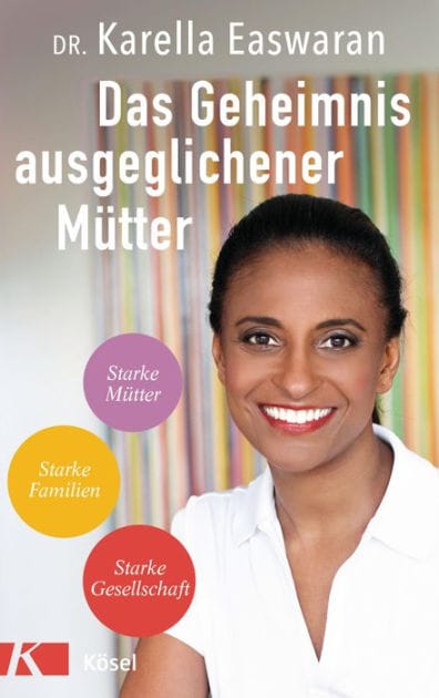 Das Geheimnis ausgeglichener Mütter: Starke Mütter - Starke Familien - Starke Gesellschaft