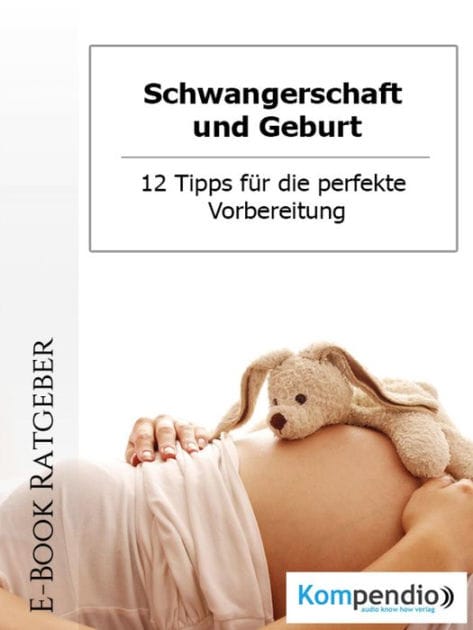 Schwangerschaft und Geburt: 12 Tipps für die perfekte Vorbereitung