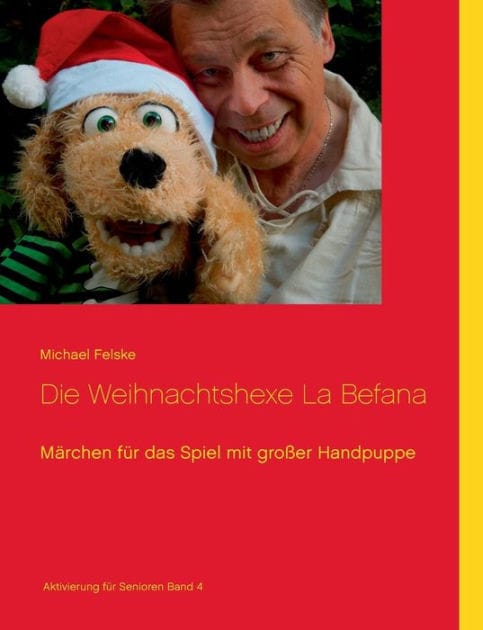 Die Weihnachtshexe La Befana: Märchen für das Spiel mit großer Handpuppe