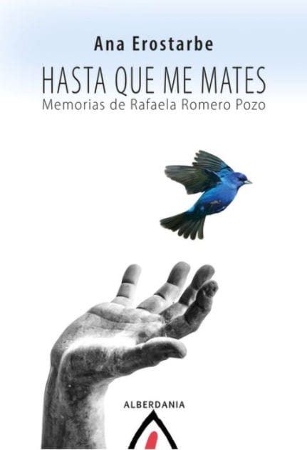 Hasta que me mates: Memorias de Rafaela Romero Pozo