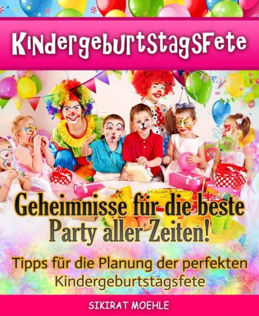 Kindergeburtstagsfete: Geheimnisse der besten Party aller Zeiten