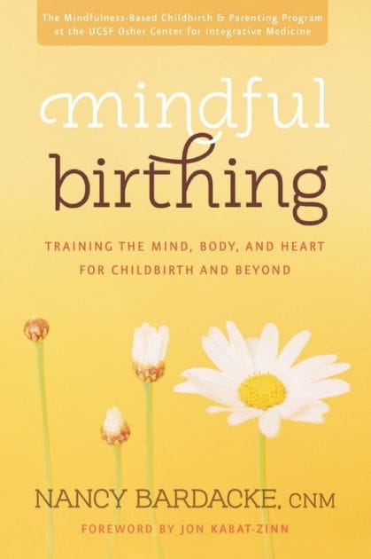 Mindful Birthing: Training the Mind, Body, and Heart for Childbirth and Beyond