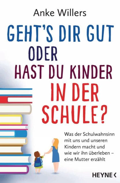 Geht's dir gut oder hast du Kinder in der Schule?: Was der Schulwahnsinn mit uns und unseren Kindern macht und wie wir ihn überleben - Eine Mutter erzählt