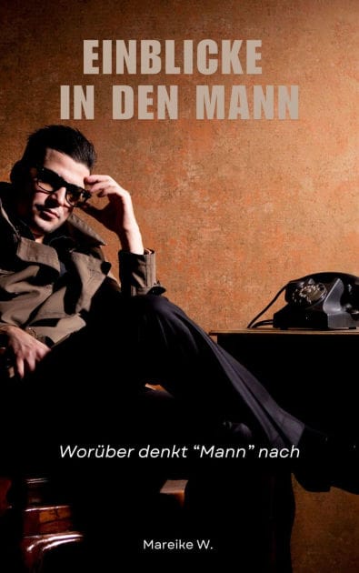 Einblicke in den Mann: Worüber denkt "Mann" nach