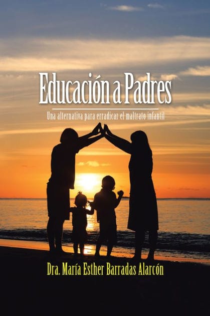 Educación a Padres: Una Alternativa Para Erradicar El Maltrato Infantil