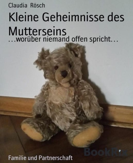 Kleine Geheimnisse des Mutterseins: .worüber niemand offen spricht.