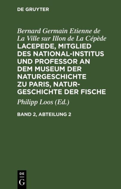 Bernard Germain Etienne de La Ville sur Illon de La Cépède: Lacepede, Mitglied des National-Institus und Professor an dem Museum der Naturgeschichte zu Paris, Naturgeschichte der Fische. Band 2, Abteilung 2