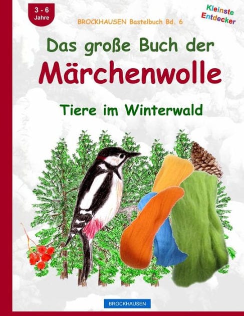 BROCKHAUSEN Bastelbuch Bd. 6: Das gro�e Buch der M�rchenwolle: Tiere im Winterwald