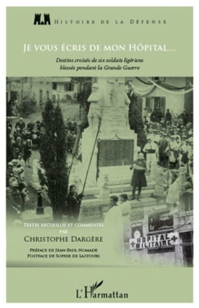 Je vous écris de mon hôpital...: Destins croisés de six soldats ligériens blessés pendant la Grande Guerre