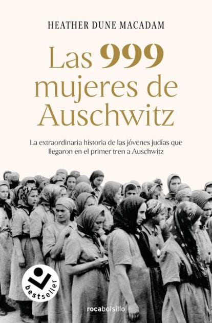 Las 999 mujeres de Auschwitz: La extraordinaria historia de las jóvenes judías que llegaron en el primer tren a Auschwitz / 999: The Extraordinary Young Women