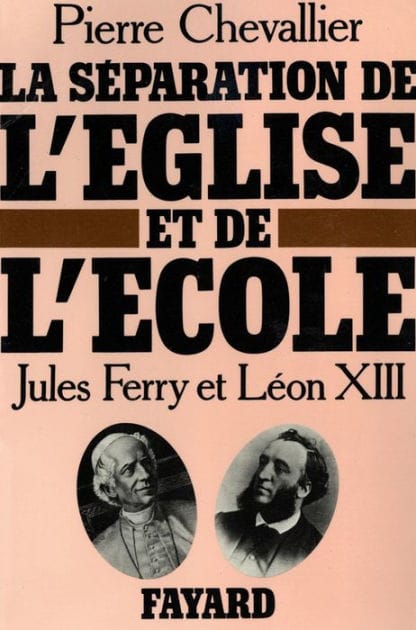 La Séparation de l'Eglise et de l'Ecole: Jules Ferry et Léon XIII