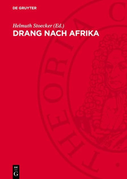 Drang nach Afrika: Die koloniale Expansionspolitik und Herrschaft des deutschen Imperialismus in Afrika von den Anfängen bis zum Ende des zweiten Weltkrieges