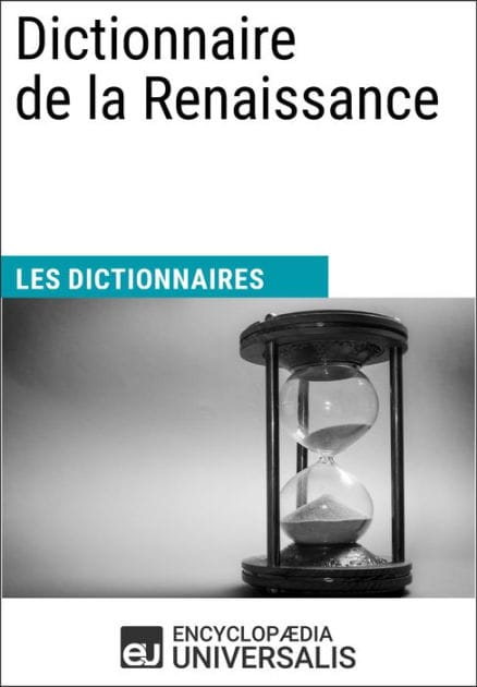 Dictionnaire de la Renaissance: Les Dictionnaires d'Universalis