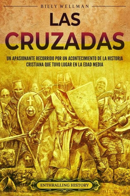 Las cruzadas: Un apasionante recorrido por un acontecimiento de la historia cristiana que tuvo lugar en la Edad Media