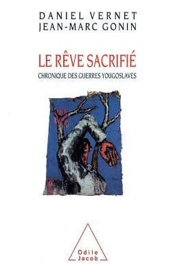 Dream Sacrificed: A Chronicle of the Yugoslav Wars / Le R�ve sacrifi� Chronique des guerres yougoslaves