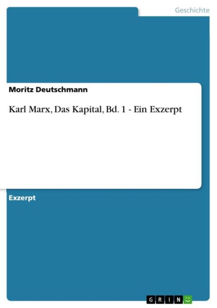 Karl Marx, Das Kapital, Bd. 1 - Ein Exzerpt: Ein Exzerpt