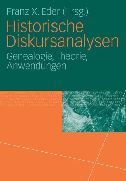 Historische Diskursanalysen: Genealogie, Theorie, Anwendungen