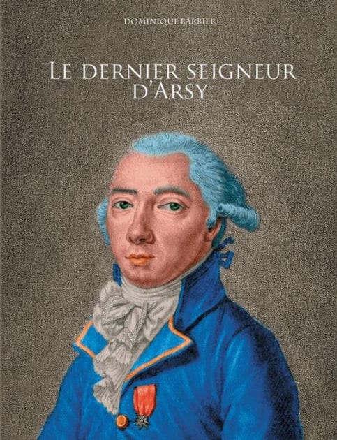 Le dernier seigneur d'Arsy: Louis-Marthe, marquis de Gouy d'Arsy