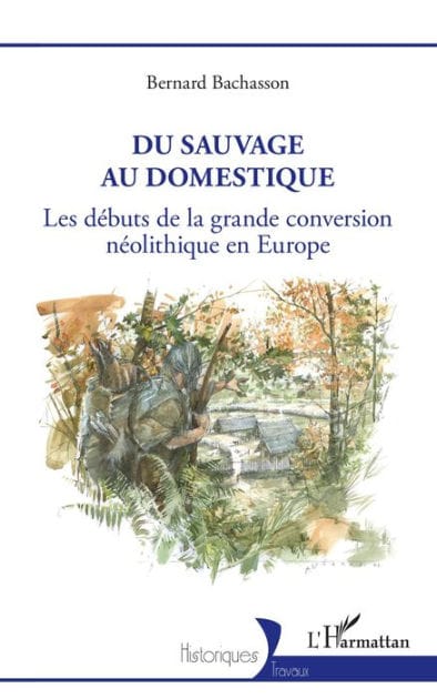 Du sauvage au domestique: Les débuts de la grande conversion néolithique en Europe