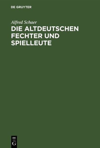 Die altdeutschen Fechter und Spielleute: Ein Beitrag zur deutschen Culturgeschichte