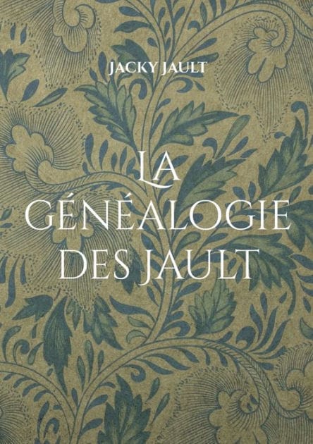 La généalogie des Jault: Quatre siècles de lignage nivernais
