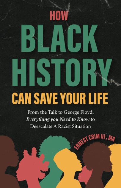 How Black History Can Save Your Life: From the Talk to George Floyd, Everything You Need to Know to Deescalate a Racist Situation (Black History Book for Adults)
