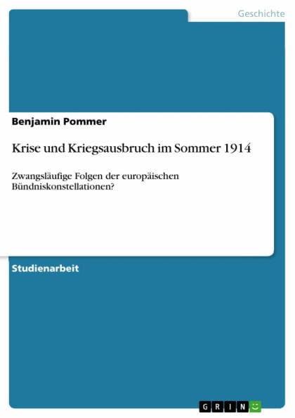 Krise und Kriegsausbruch im Sommer 1914: Zwangsläufige Folgen der europäischen Bündniskonstellationen?