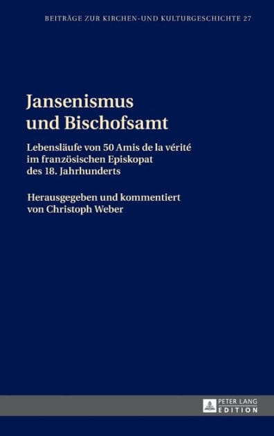 Jansenismus und Bischofsamt: Lebenslaeufe von 50 Amis de la vérité im franzoesischen Episkopat des 18. Jahrhunderts