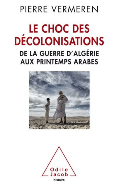 Le Choc des décolonisations: De la guerre d'Algérie aux printemps arabes
