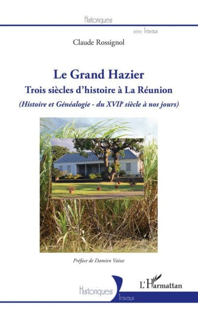 Le Grand Hazier: Trois siècles d'histoire à La Réunion (Histoire et Généalogie - du XVIIe siècle à nos jours) - (Histoire et Généalogie - du XVIIe siècle à nos jours)