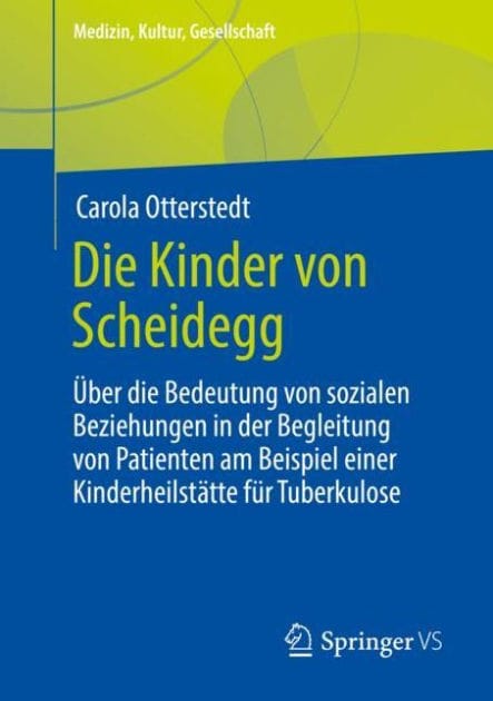 Die Kinder von Scheidegg: �ber die Bedeutung von sozialen Beziehungen in der Begleitung von Patienten am Beispiel einer Kinderheilst�tte f�r Tuberkulose