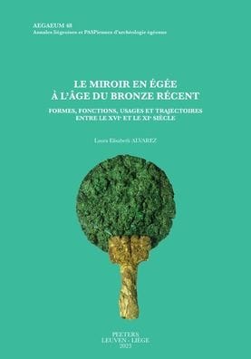Le miroir en Egee a l'age du Bronze recent: Formes, fonctions, usages et trajectoires entre le XVIe et le XIe siecle